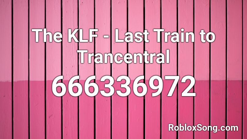 The KLF - Last Train to Trancentral Roblox ID