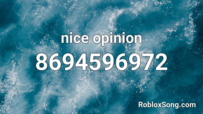 nice opinion Roblox ID