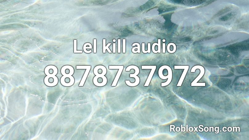 Lel kill audio Roblox ID