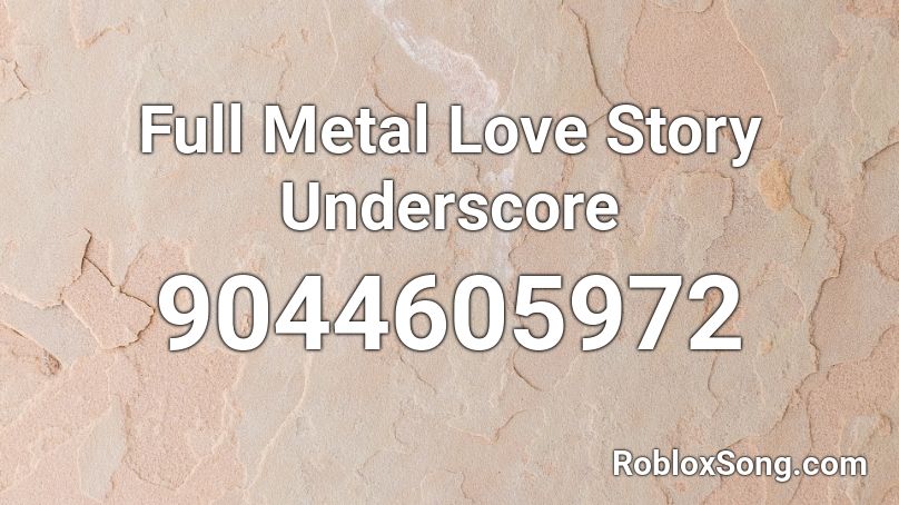 Full Metal Love Story Underscore Roblox ID