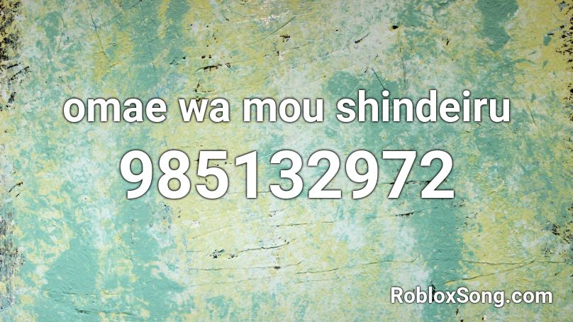 Omae Wa Mou Shindeiru Roblox Id Roblox Music Codes - omae wa mou shindeiru roblox id code