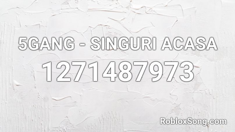 5GANG - SINGURI ACASA Roblox ID
