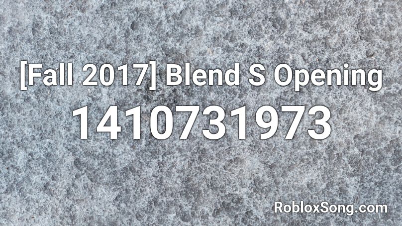 [Fall 2017] Blend S Opening Roblox ID