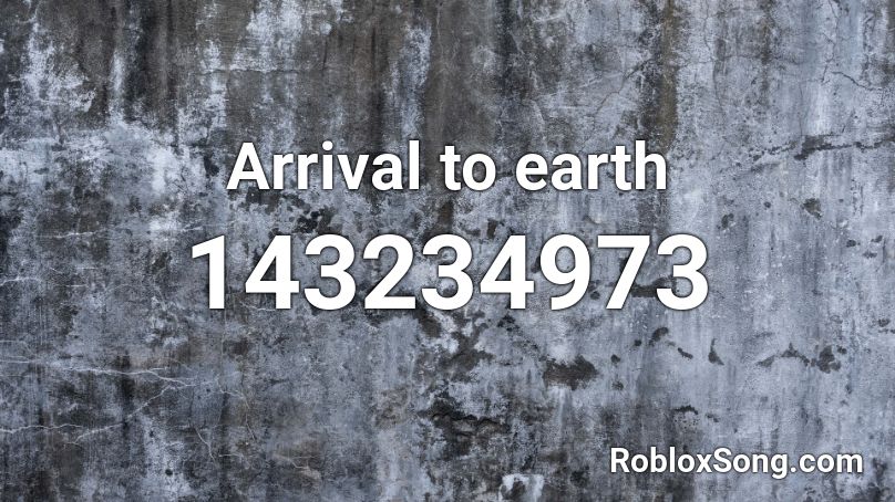 Arrival To Earth Roblox Id Roblox Music Codes - roblox earth song