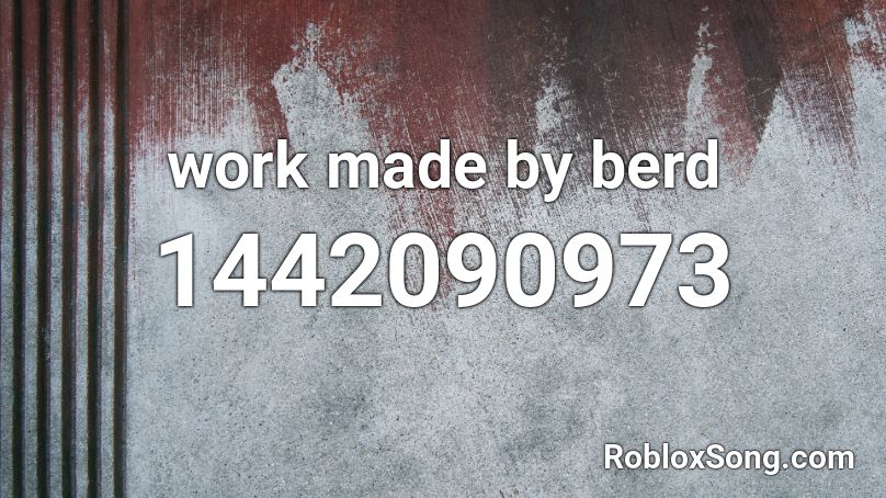 work made by berd Roblox ID