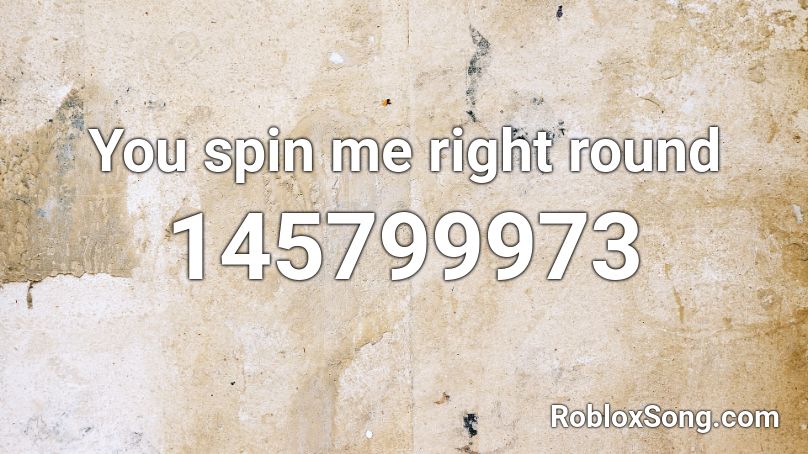 You spin me right round Roblox ID