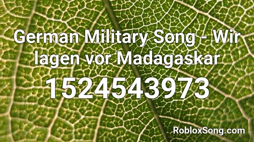 German Military Song - Wir lagen vor Madagaskar Roblox ID