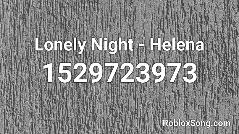 Lonely Night - Helena Roblox ID