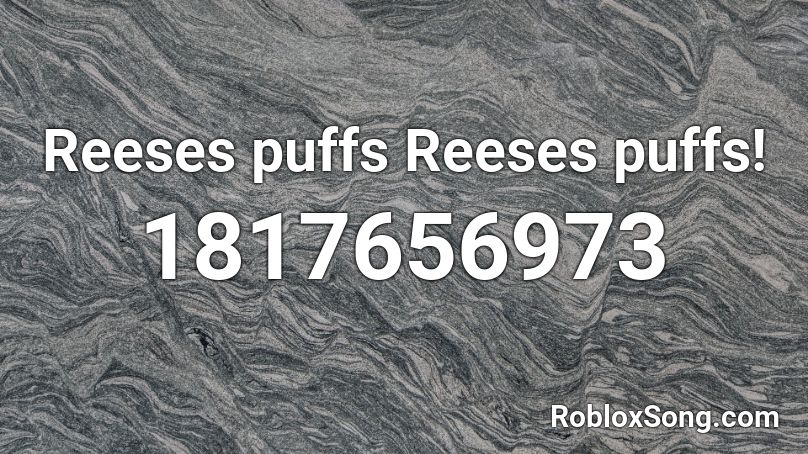 Reeses Puffs Reeses Puffs Roblox Id Roblox Music Codes - reeses puff loud roblox id