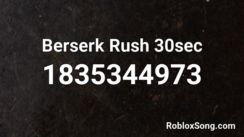 Berserk Rush 30sec Roblox ID