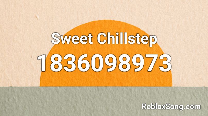 Sweet Chillstep Roblox ID