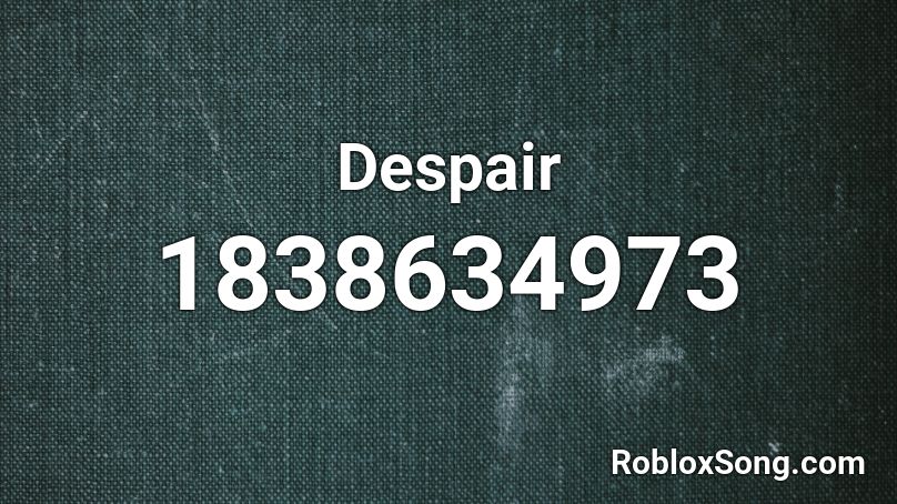 Despair Roblox ID