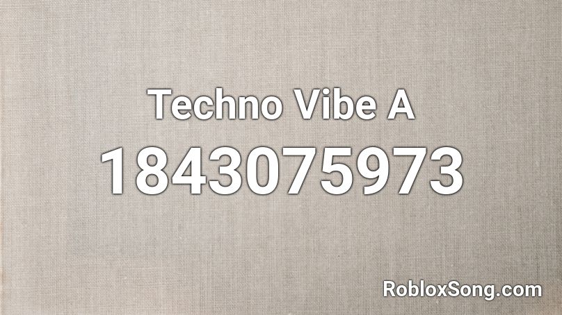 Techno Vibe A Roblox ID