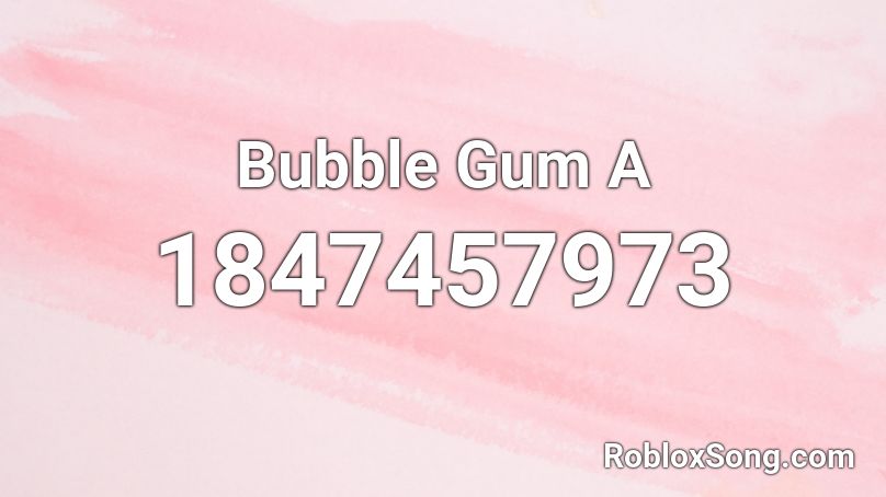 Bubble Gum A Roblox ID