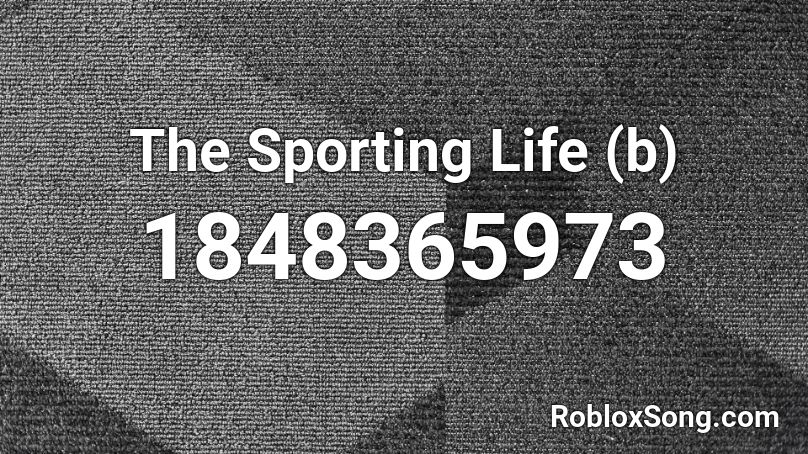 The Sporting Life (b) Roblox ID