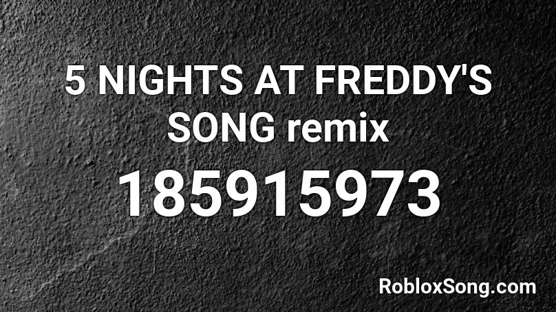 5 NIGHTS AT FREDDY'S SONG remix Roblox ID