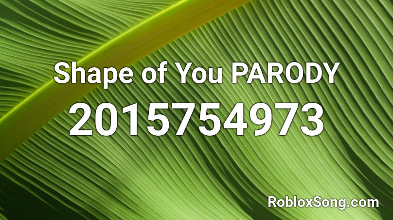 Shape of You PARODY  Roblox ID