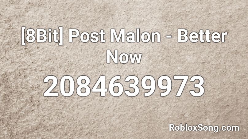 8bit Post Malon Better Now Roblox Id Roblox Music Codes - wow post malone roblox id