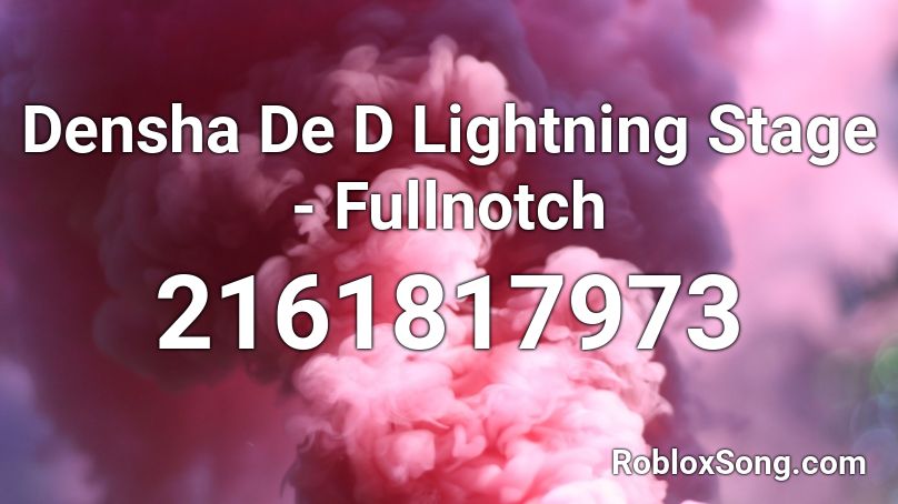 Densha De D Lightning Stage - Fullnotch Roblox ID