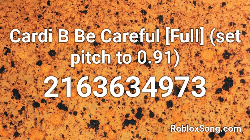 Cardi B Be Careful [Full] (set pitch to 0.91) Roblox ID