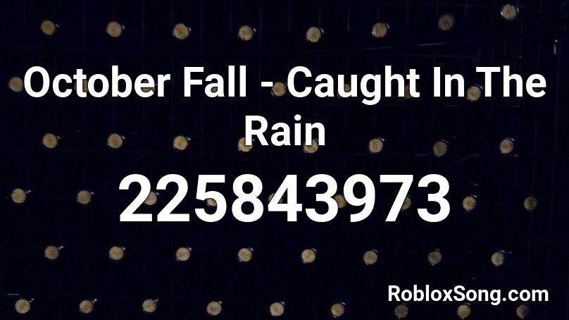 October Fall - Caught In The Rain Roblox ID