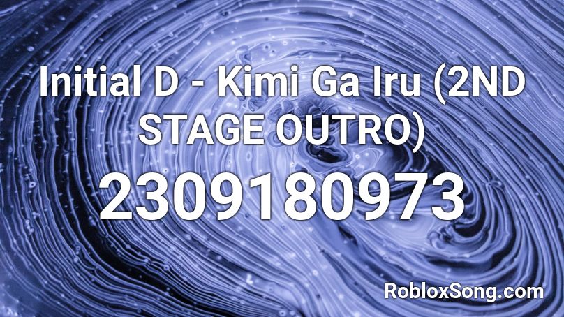 Initial D - Kimi Ga Iru (2ND STAGE OUTRO) Roblox ID