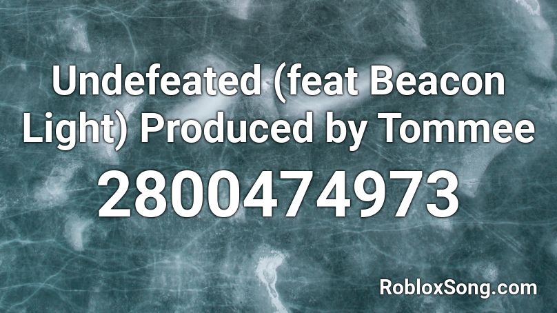 Undefeated (feat Beacon Light) Produced by Tommee  Roblox ID