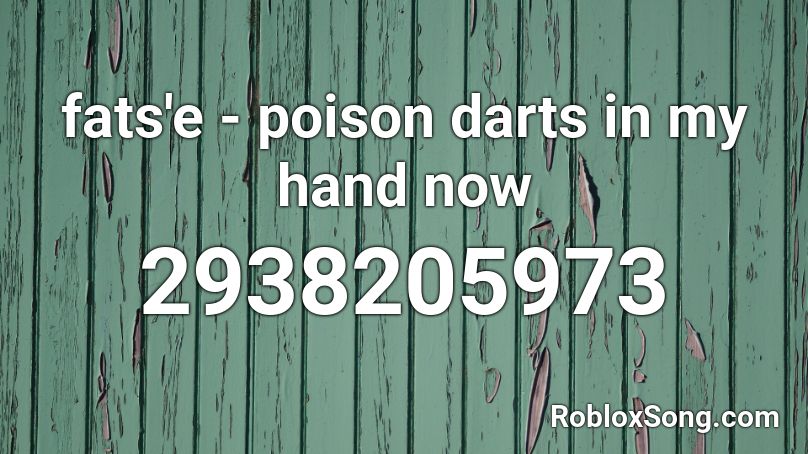 fats'e - poison darts in my hand now Roblox ID