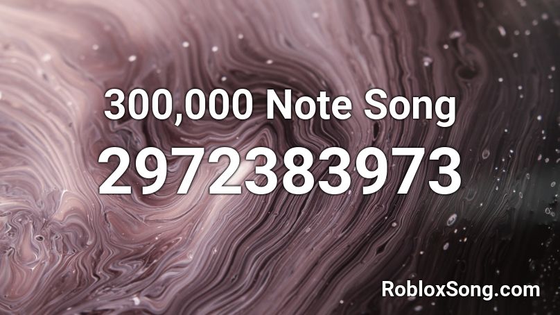 300 000 Note Song Roblox Id Roblox Music Codes - roblox cant hold us song