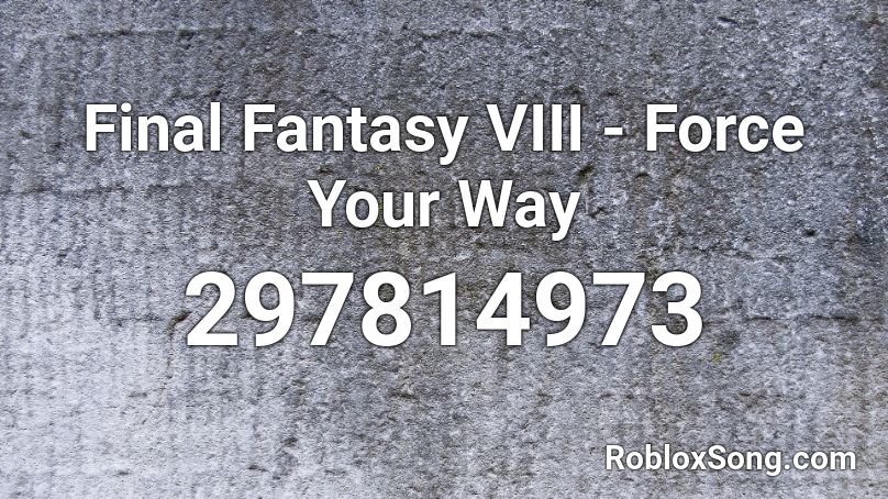 Final Fantasy VIII - Force Your Way Roblox ID