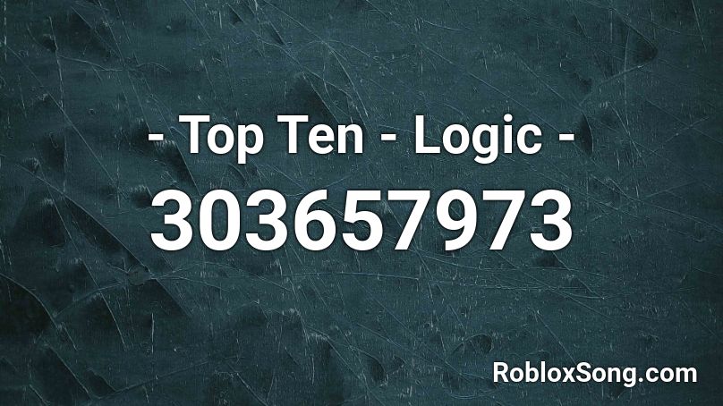 - Top Ten - Logic - Roblox ID