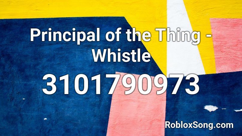 Principal of the Thing - Whistle Roblox ID