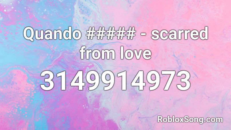 Quando ##### - scarred from love Roblox ID