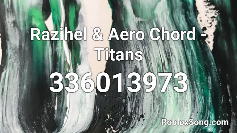 Razihel & Aero Chord - Titans Roblox ID