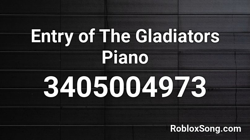 Entry Of The Gladiators Piano Roblox Id Roblox Music Codes - fallen kingdom roblox piano