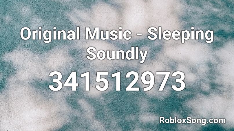 Original Music - Sleeping Soundly Roblox ID