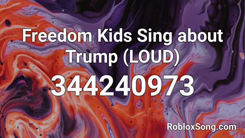 Freedom Kids Sing about Trump (LOUD) Roblox ID