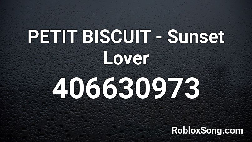PETIT BISCUIT - Sunset Lover Roblox ID