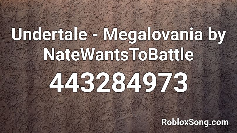 Undertale - Megalovania by NateWantsToBattle Roblox ID