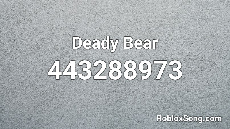 Deady Bear Roblox ID