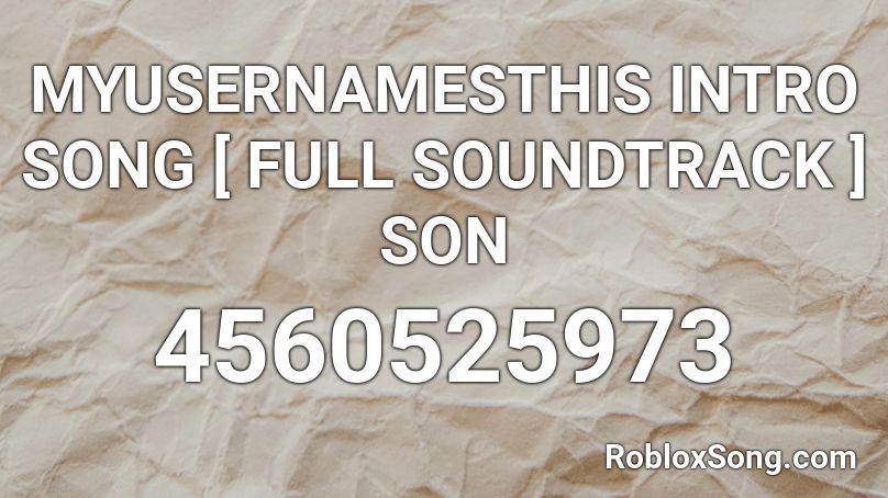 MYUSERNAMESTHIS INTRO SONG [ FULL SOUNDTRACK ] SON Roblox ID