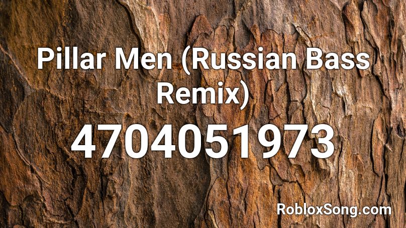Pillar Men (Russian Bass Remix) Roblox ID