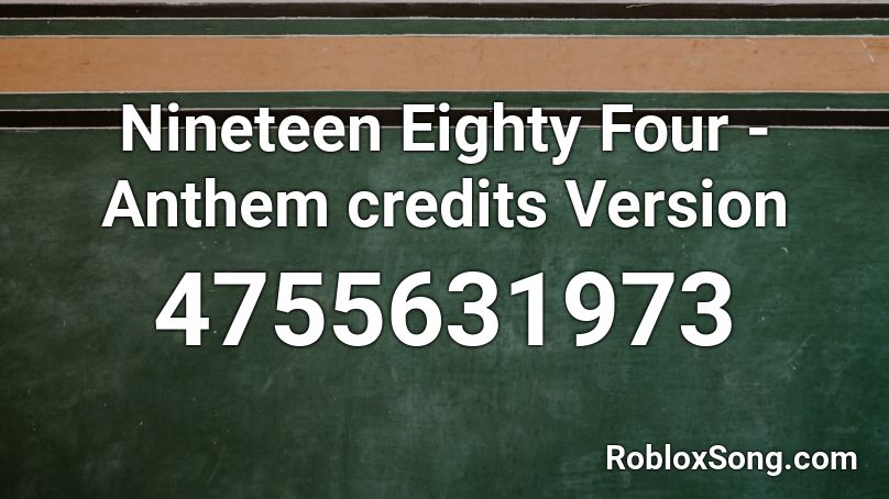 Nineteen Eighty Four - Anthem credits Version Roblox ID