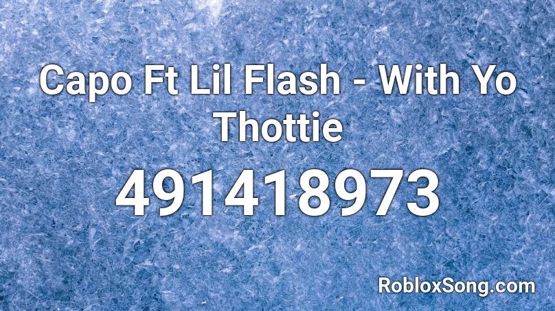 Capo Ft Lil Flash - With Yo Thottie Roblox ID