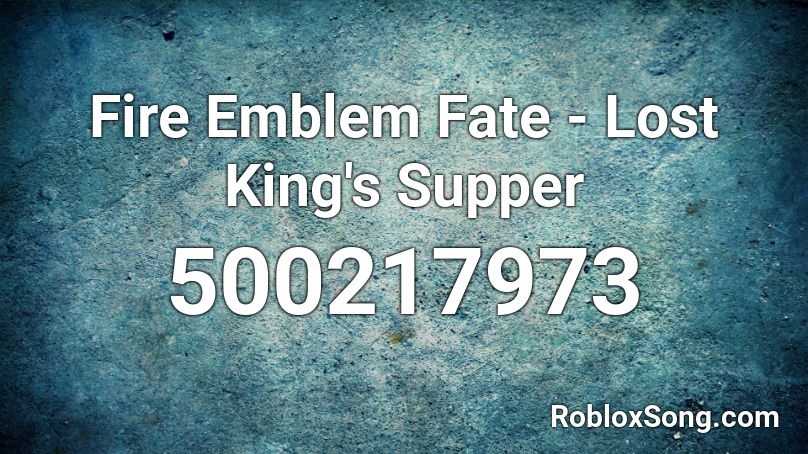 Fire Emblem Fate - Lost King's Supper Roblox ID