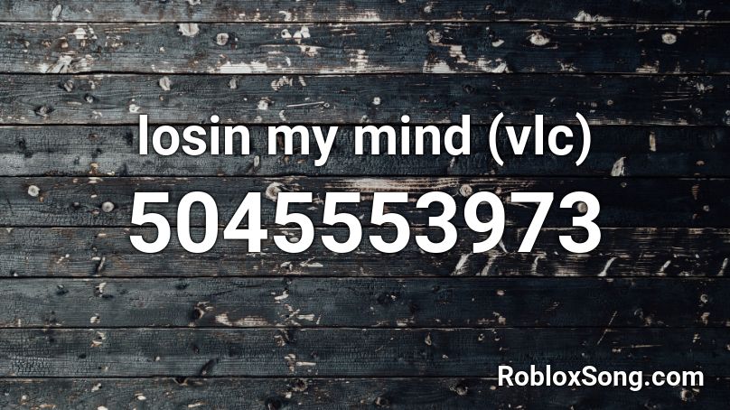 losin my mind (vlc) Roblox ID