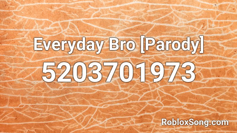 Everyday Bro [Parody] Roblox ID