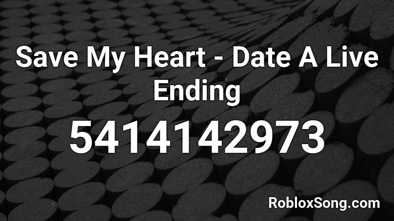 Save My Heart - Date A Live Ending Roblox ID