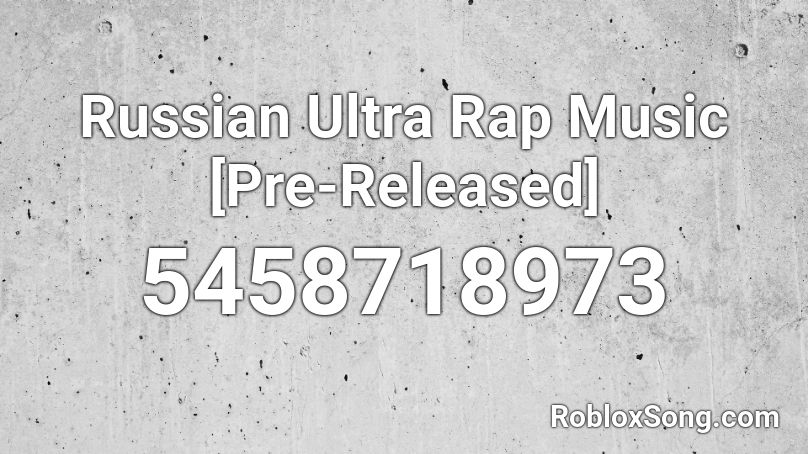 Russian Ultra Rap Music Pre Released Roblox Id Roblox Music Codes - roblox russian rap