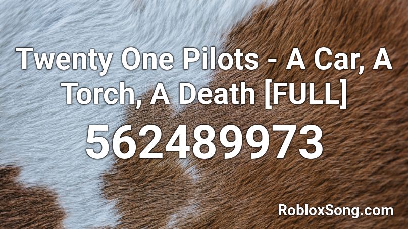 Twenty One Pilots - A Car, A Torch, A Death [FULL] Roblox ID